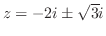 $z = -2i \pm \sqrt{3}i$