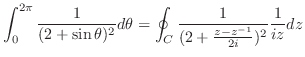 $\displaystyle \int_{0}^{2\pi}\frac{1}{(2+\sin{\theta})^2}d\theta = \oint_{C}\frac{1}{(2 + \frac{z - z^{-1}}{2i})^2}\frac{1}{iz}dz$