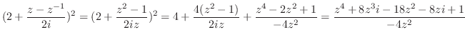 $\displaystyle (2 + \frac{z - z^{-1}}{2i})^2 = (2 + \frac{z^2 - 1}{2iz})^2 = 4 +...
...{2iz} + \frac{z^4 -2z^2 + 1}{-4z^2} = \frac{z^4 + 8z^3i -18z^2 -8zi + 1}{-4z^2}$