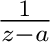 $\frac{1}{z-a}$