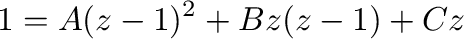 $\displaystyle 1 = A(z-1)^2 + Bz(z-1) + Cz$