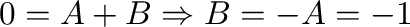 $\displaystyle 0 = A + B \Rightarrow B = -A =-1$