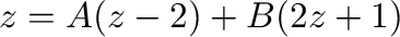 $\displaystyle z = A(z-2) + B(2z+1)$