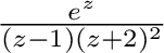 $\frac{e^z}{(z-1)(z+2)^2}$