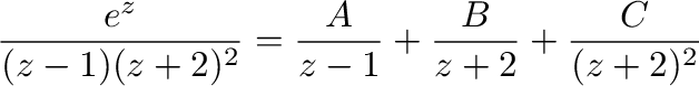 $\displaystyle \frac{e^z}{(z-1)(z+2)^2} = \frac{A}{z-1} + \frac{B}{z+2} + \frac{C}{(z+2)^2}$