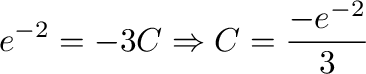$\displaystyle e^{-2} = -3C \Rightarrow C = \frac{-e^{-2}}{3}$