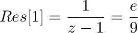 $\displaystyle Res[1] = \frac{1}{z-1}の係数 = \frac{e}{9}$