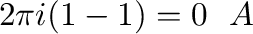 % latex2html id marker 14542
$\displaystyle 2\pi i (1 - 1) = 0 \ \ 演習\ref{enshu:14-1-1a}の結果より$
