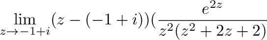 $\displaystyle \lim_{z \to -1+i}(z - (-1+i))(\frac{e^{2z}}{z^2(z^2 + 2z + 2)}$