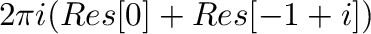 $\displaystyle 2\pi i (Res[0] + Res[-1+i])$