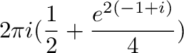 $\displaystyle 2\pi i(\frac{1}{2} + \frac{e^{2(-1+i)}}{4})$