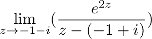 $\displaystyle \lim_{z \to -1-i}(\frac{e^{2z}}{z-(-1+i)})$