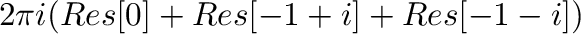 $\displaystyle 2\pi i (Res[0] + Res[-1+i] + Res[-1-i])$