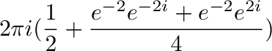 $\displaystyle 2\pi i(\frac{1}{2} + \frac{e^{-2}e^{-2i} + e^{-2}e^{2i}}{4})$