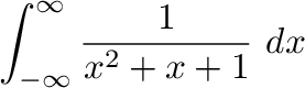 $\displaystyle \int_{-\infty}^{\infty}\frac{1}{x^2 + x + 1}\ dx$
