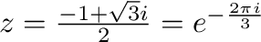 $z = \frac{-1 + \sqrt{3}i}{2} = e^{-\frac{2\pi i}{3}}$