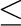 $\displaystyle \leq$