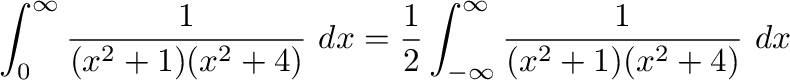 $\displaystyle \int_{0}^{\infty}\frac{1}{(x^2 + 1)(x^2 + 4)}\ dx = \frac{1}{2}\int_{-\infty}^{\infty}\frac{1}{(x^2 + 1)(x^2 + 4)}\ dx$