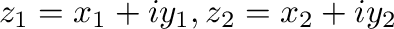 $z_{1} = x_{1} + i y_{1}, z_{2} = x_{2} + i y_{2}$