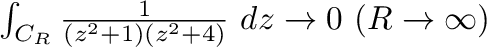 $\int_{C_{R}}\frac{1}{(z^2 + 1)(z^2 + 4)}\ dz \rightarrow 0 \ (R \to \infty)$