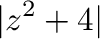 $\displaystyle \vert z^2 + 4\vert$