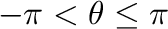 $-\pi < \theta \leq \pi$