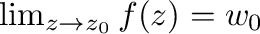 $\lim_{z \to z_{0}}f(z) = w_{0}$