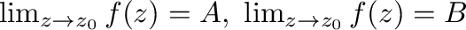 $\lim_{z \to z_{0}}f(z) = A, \ \lim_{z \to z_{0}}f(z) = B$