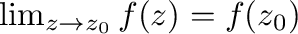 $\lim_{z \to z_{0}}f(z) = f(z_{0})$
