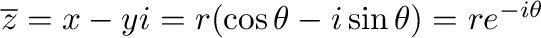 $\overline{z} = x - yi = r(\cos{\theta} - i\sin{\theta}) = re^{-i\theta}$