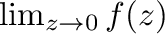 $\lim_{z \to 0}f(z)$