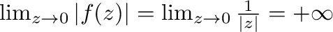 $\lim_{z \to 0}\vert f(z)\vert = \lim_{z \to 0}\frac{1}{\vert z\vert} = + \infty$