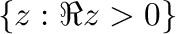 $\{z : \Re{z} > 0\}$
