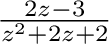 $\frac{2z - 3}{z^2 + 2z + 2}$