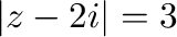 $\vert z - 2i\vert = 3$