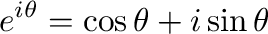 $\displaystyle e^{i\theta} = \cos{\theta} + i \sin{\theta}$