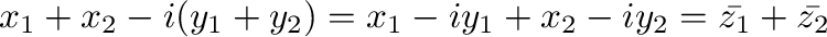 $\displaystyle x_{1} + x_{2} - i(y_{1} + y_{2}) = x_{1} - iy_{1} + x_{2} - iy_{2} = \bar{z_{1}} + \bar{z_{2}}$