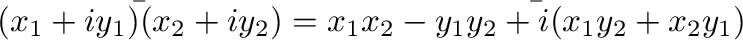 $\displaystyle \bar{(x_{1} + iy_{1})(x_{2} + iy_{2})} = \bar{x_{1}x_{2} - y_{1}y_{2} + i(x_{1}y_{2} + x_{2}y_{1})}$