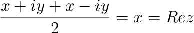 $\displaystyle \frac{x + iy + x - iy}{2} = x = Re{z}$