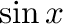 $\displaystyle \sin{x}$