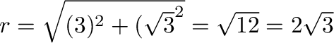 $r = \sqrt{(3)^2 + (\sqrt{3}^2} = \sqrt{12} = 2\sqrt{3}$