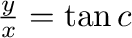 $\frac{y}{x} = \tan{c}$