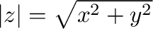 $\vert z\vert = \sqrt{x^2 + y^2}$