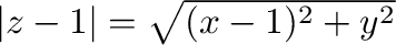 $\vert z-1\vert = \sqrt{(x-1)^2 + y^2}$