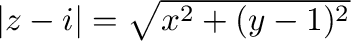 $\vert z-i\vert = \sqrt{x^2 + (y-1)^2}$