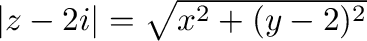 $\vert z-2i\vert = \sqrt{x^2 + (y-2)^2}$