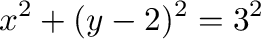 $\displaystyle {x^2 + (y-2)^2} = 3^2$