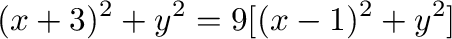 $\displaystyle (x+3)^2 + y^2 = 9[(x-1)^2 + y^2]$