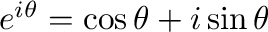 $e^{i\theta} = \cos{\theta} + i\sin{\theta}$