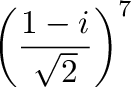 $\displaystyle \left(\frac{1 - i}{\sqrt{2}}\right)^{7}$